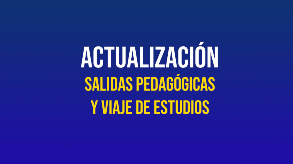 Actualizaión Salidas Pedagógicas y VIaje de Estudios
